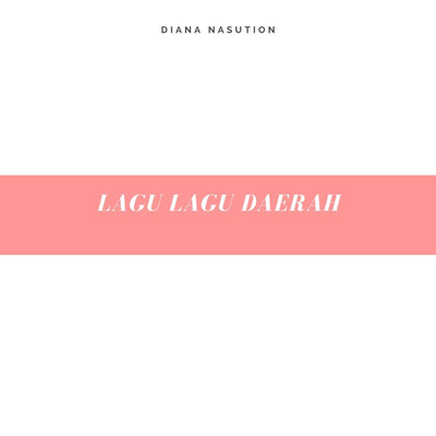 Lagu Lagu Daerah/Diana Nasution