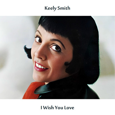 I Wish You Love/Keely Smith