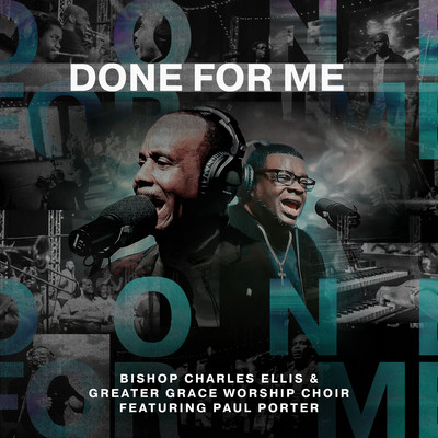 シングル/Done For Me (feat. Paul Porter)/Bishop Charles Ellis & Greater Grace Worship Choir