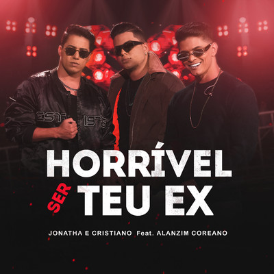 シングル/Horrivel Ser Teu Ex (feat. Alanzim Coreano)/Jonatha e Cristiano