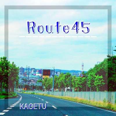 Route45/KAGETU