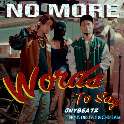 シングル/No More Words To Say (featuring Delta T, Chu Lam)/JNYBeatz