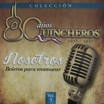 アルバム/80 Anos Quincheros - Nosotros, Boleros Para Enamorar (Remastered)/Los Huasos Quincheros