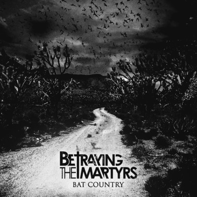 Bat Country/Betraying The Martyrs