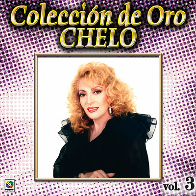 Coleccion de Oro: La Voz Tropical, Vol. 3/Chelo