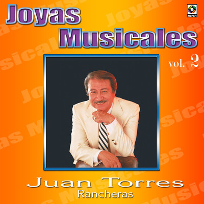 Joyas Musicales: Rancheras, Vol. 2/Juan Torres
