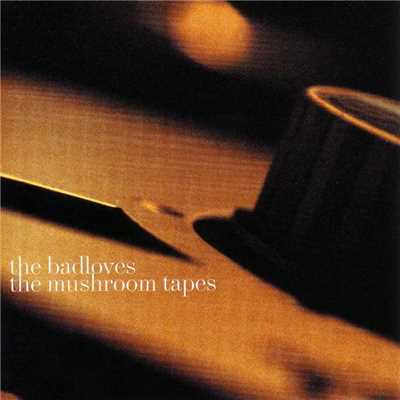 アルバム/The Mushroom Tapes/The Badloves