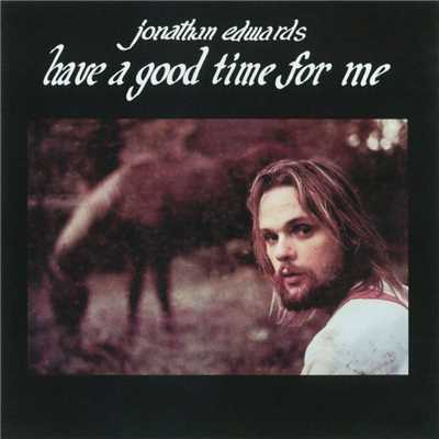 Have Yourself A Good Time For Me/Jonathan Edwards
