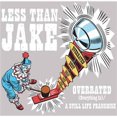 Overrated [Everything Is] ／ A Still Life Franchise (Int'l Maxi Single)/Less Than Jake