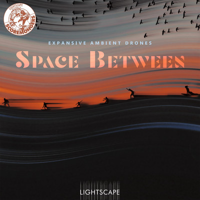 Space Between - Expansive Ambient Drones (Lightscape Series)/SCOREMONGERS