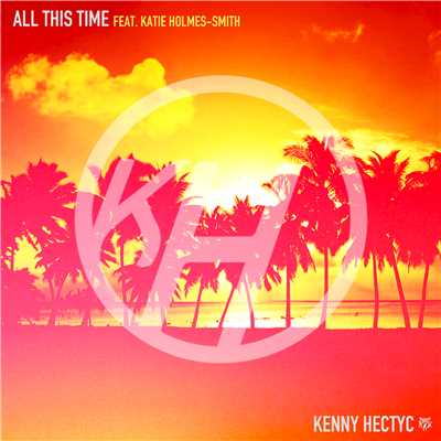 シングル/All This Time (feat. Katie Holmes-Smith) [Extended Mix]/Kenny Hectyc