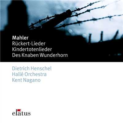 Mahler: Ruckert Lieder, Kindertotenlieder & Des Knaben Wunderhorn/Kent Nagano