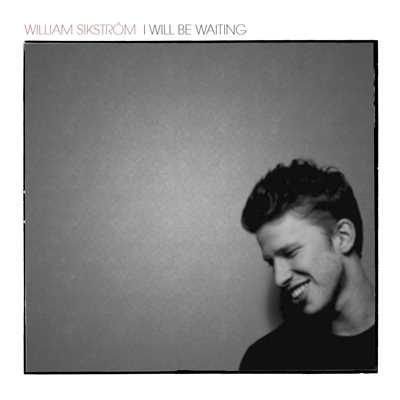 I Will Be Waiting/William Sikstrom