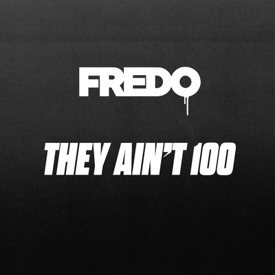 They Ain't 100 (Explicit)/Fredo
