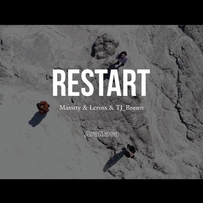 RESTART/AraMasa, Masstty, Lcross & TJ_Brown