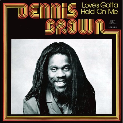 Love's Gotta Hold On Me/Dennis Brown