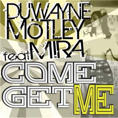 Come Get Me (feat. Mira) [Original Mix]/Duwayne Motley