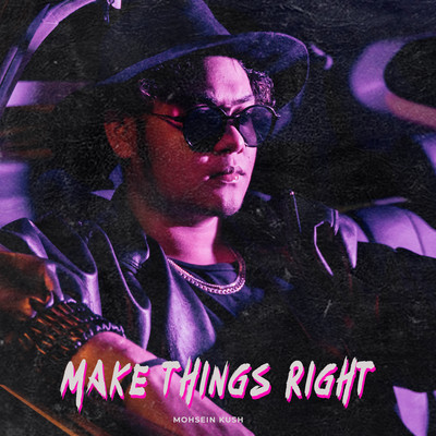 Make Things Right/Mohsein Kush