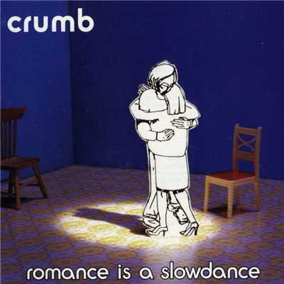 Romance Is A Slow Dance/Crumb
