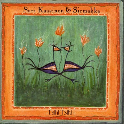 アルバム/Tsihi Tsihi/Sari Kaasinen & Sirmakka