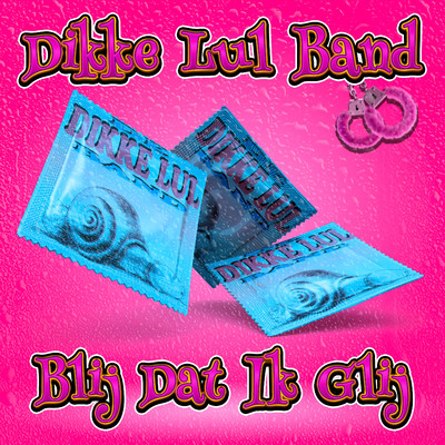 シングル/Blij Dat Ik Glij/Dikke Lul Band