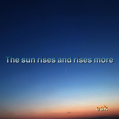 The sun rises and rises more/esk