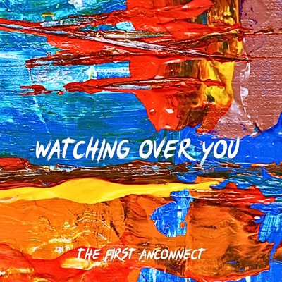 Watching over you/The First AnConnect