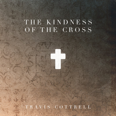 アルバム/The Kindness Of The Cross/Travis Cottrell