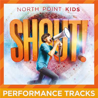 アルバム/Shout！ (Performance Tracks)/North Point Kids