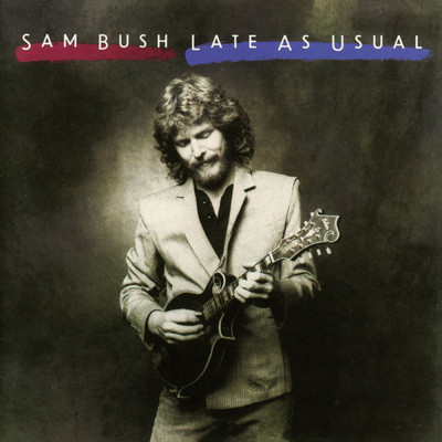 Late As Usual/Sam Bush