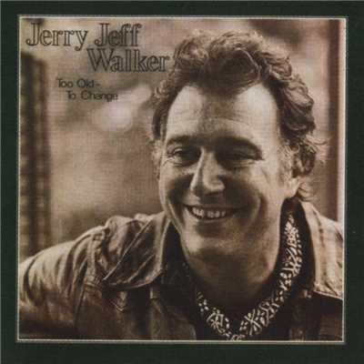 Too Old To Change/Jerry Jeff Walker