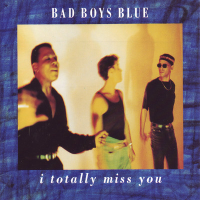 I Totally Miss You (Techno-Mix)/Bad Boys Blue
