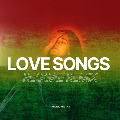 Love Songs (Reggae Remix)/Tarcisio Freitas