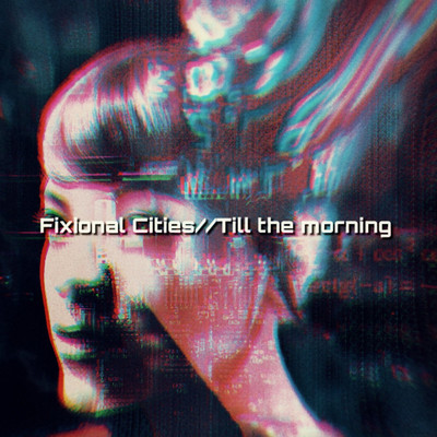 シングル/Till the morning/Fixional Cities feat. Masaya Wada