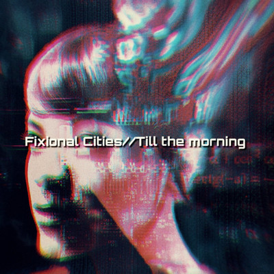 Till the morning/Fixional Cities feat. Masaya Wada