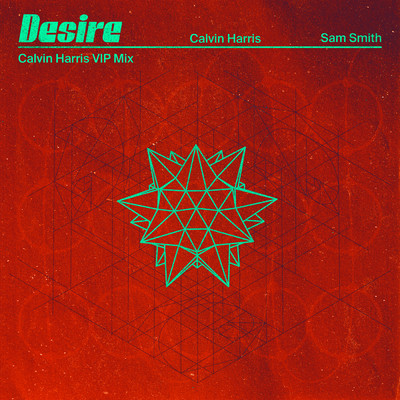 Desire (Calvin Harris VIP Mix)/Calvin Harris／Sam Smith