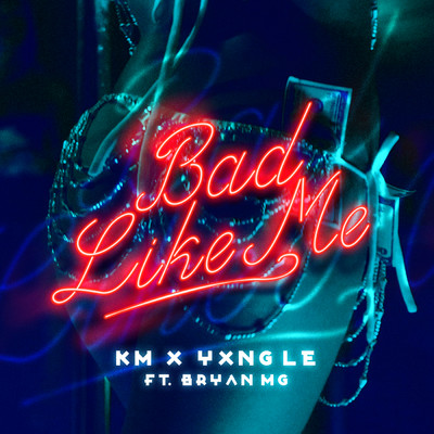 アルバム/Bad Like Me (featuring Bryan Mg)/KM／Yxng Le