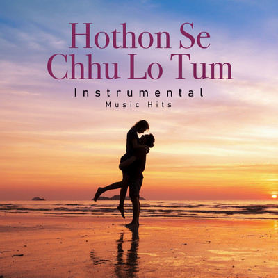Hothon Se Chhu Lo Tum (From ”Prem Geet” ／ Instrumental Music Hits)/Jagjit Singh／Shafaat Ali