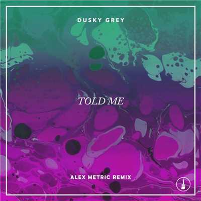 Told Me (Alex Metric Remix)/Dusky Grey