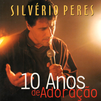 10 Anos de Adoracao/Silverio Peres