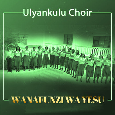 Wanafunzi Wa Yesu/Ulyankulu Choir
