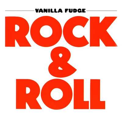 Rock & Roll/Vanilla Fudge