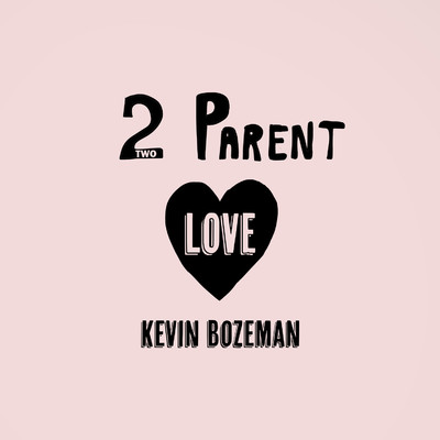 アルバム/Two Parent Love/Kevin Bozeman