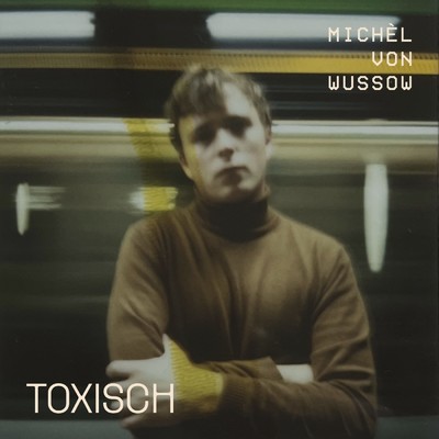 Toxisch/Michel von Wussow
