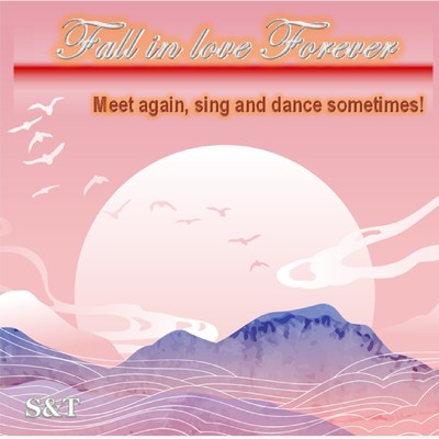 Fall in love forever (Meet again, sing and dance sometimes！)/S&T