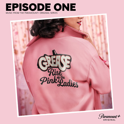 Grease: Rise of the Pink Ladies - Episode One (Music from the Paramount+ Original Series)/The Cast of  Grease: Rise of the Pink Ladies