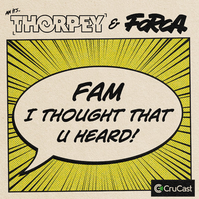 Fam I Thought That U Heard/Thorpey