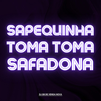 Sapequinha Toma Toma Safadona/DJ GB De Venda Nova