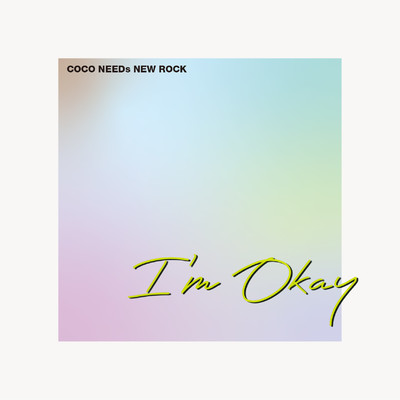 シングル/I'm Okay/COCO NEEDs NEW ROCK