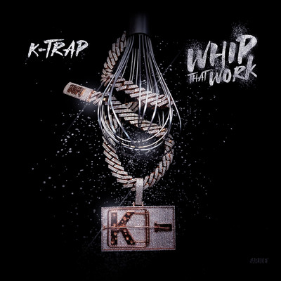 Whip That Work (Explicit)/K-Trap